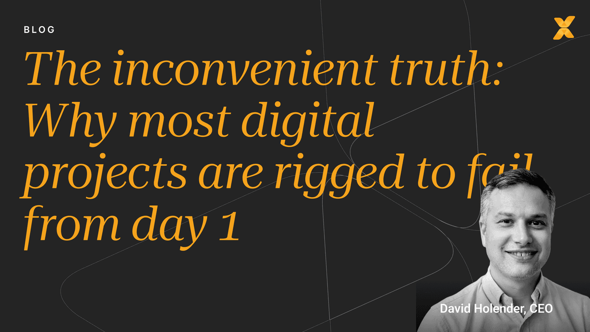 The inconvenient truth: Why most digital projects are rigged to fail from day 1