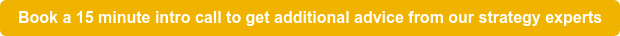 Book a 15 minute intro call to get additional advice from our strategy experts