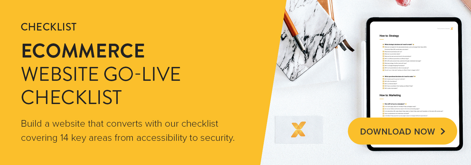 Click here to download our Ecommerce Website Go-live Checklist that covers 14 key areas
